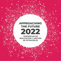 Informe Approaching the Future 2022. Tendencias en Reputación y Gestión de Intangibles