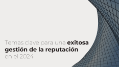 Trends and Reputation. Episodio lI: Temas clave para una exitosa gestión de la reputación en el 2024